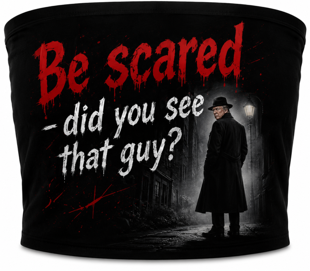 Be scared